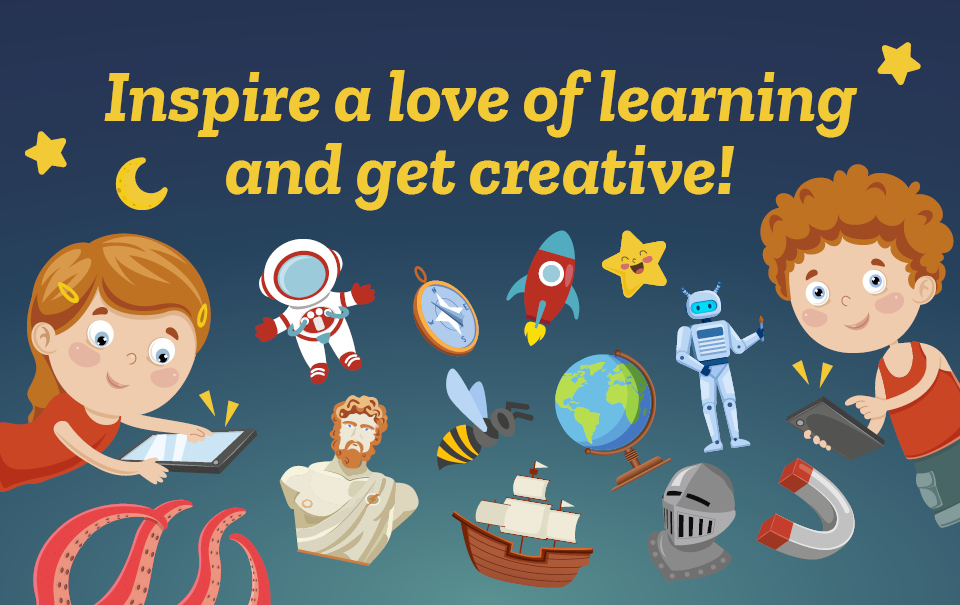 Inspire a love of learning and get creative